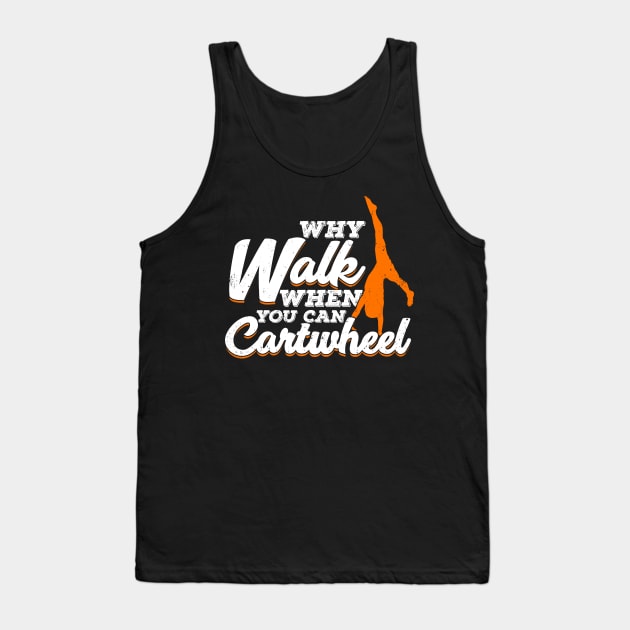 Why Walk When You Can Cartwheel Gymnast Gift Tank Top by Dolde08